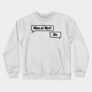 Miss or Mrs? Dr. Crewneck Sweatshirt